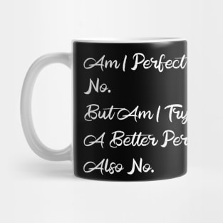 Am I Perfect? No. Funny Mug